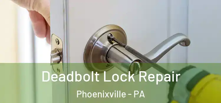 Deadbolt Lock Repair Phoenixville - PA