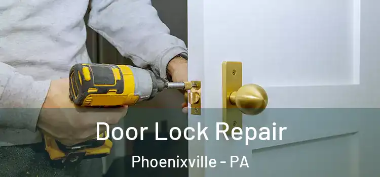 Door Lock Repair Phoenixville - PA