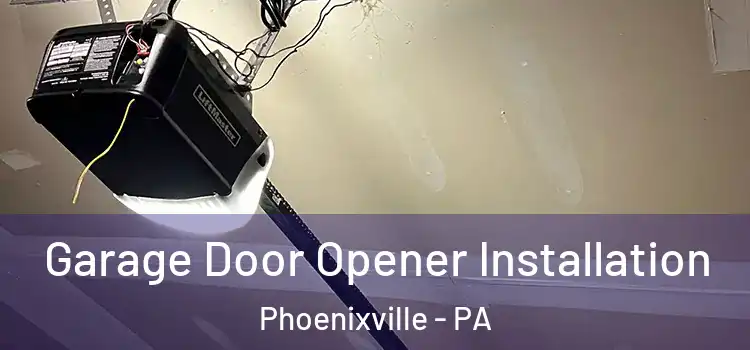  Garage Door Opener Installation Phoenixville - PA