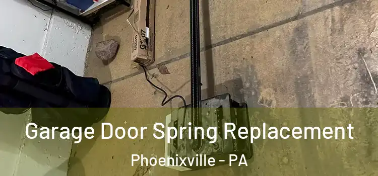 Garage Door Spring Replacement Phoenixville - PA
