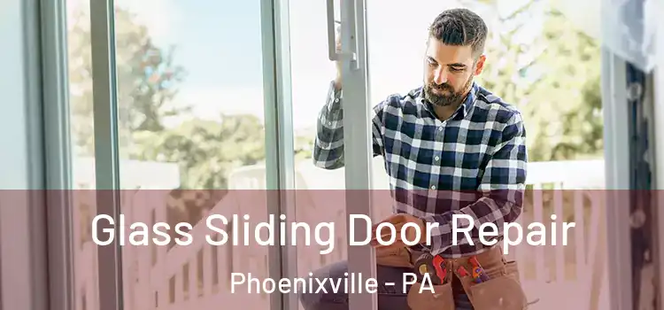 Glass Sliding Door Repair Phoenixville - PA