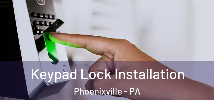 Keypad Lock Installation Phoenixville - PA