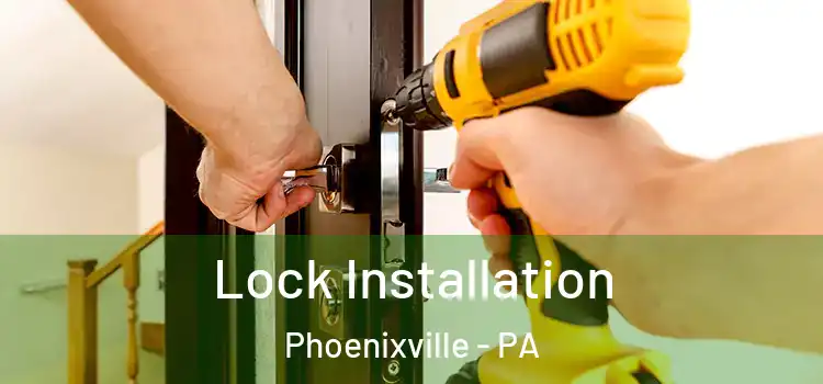  Lock Installation Phoenixville - PA