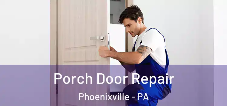  Porch Door Repair Phoenixville - PA