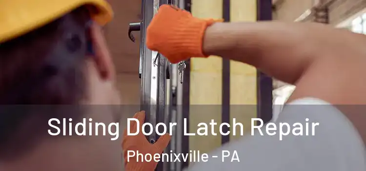 Sliding Door Latch Repair Phoenixville - PA